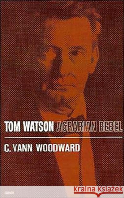 Tom Watson: Agrarian Rebel Woodward, C. Vann 9780195007077 Oxford University Press
