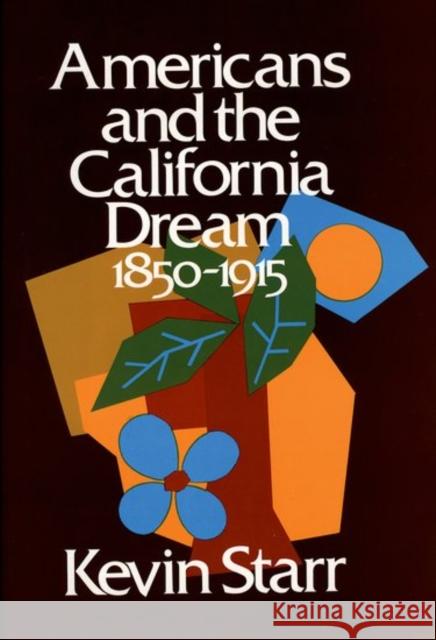 Americans and the California Dream: 1850-1915 Starr, Kevin 9780195016444 Oxford University Press