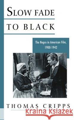 Slow Fade to Black: The Negro in American Film, 1900-1942 Cripps, Thomas 9780195021301 Oxford University Press
