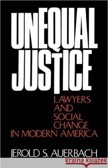 Unequal Justice: Lawyers and Social Change in Modern America Auerbach, Jerold S. 9780195021707 Oxford University Press