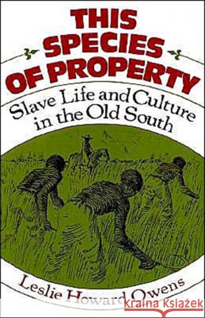 This Species of Property: Slave Life and Culture in the Old South Owens, Leslie Howard 9780195022452 Oxford University Press