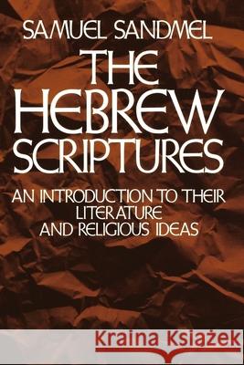 The Hebrew Scriptures: An Introduction to Their Literature and Religious Ideas Samuel Sandmel 9780195023695 Oxford University Press