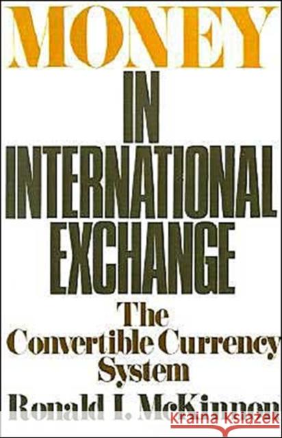 Money in International Exchange: The Convertible Currency System McKinnon, Ronald I. 9780195024098 Oxford University Press