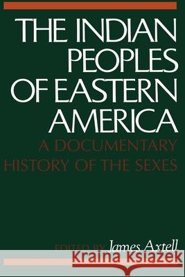 The Indian Peoples of Eastern America: A Documentary History of the Sexes James Axtell 9780195027419 Oxford University Press