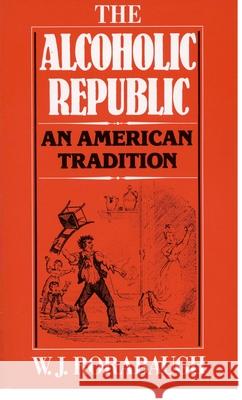 Alcoholic Republic: An American Tradition Rorabaugh, W. J. 9780195029901 Oxford University Press
