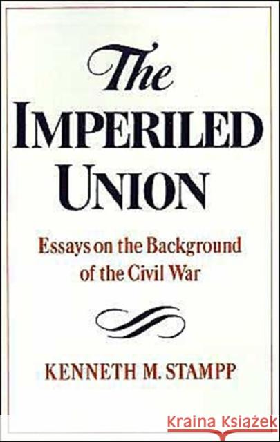 The Imperiled Union: Essays on the Background of the Civil War Stampp, Kenneth M. 9780195029918 Oxford University Press