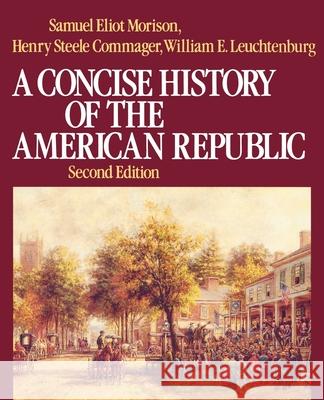 A Concise History of the American Republic: Single Volume Morison, Samuel Eliot 9780195031805 Oxford University Press