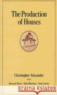 The Production of Houses Christopher Alexander Howard Davis Julio Martinez 9780195032239 Oxford University Press