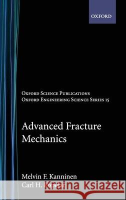 Advanced Fracture Mechanics Melvin F. Kanninen Carl H. Popelar C. H. Popelar 9780195035322 Oxford University Press