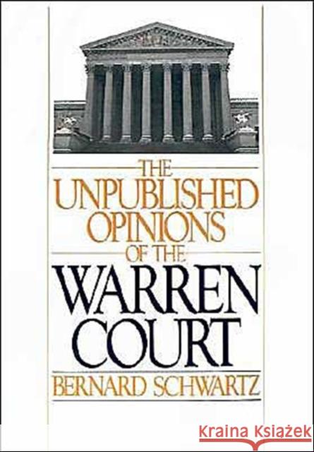 The Unpublished Opinions of the Warren Court Bernard Schwartz 9780195035636 Oxford University Press