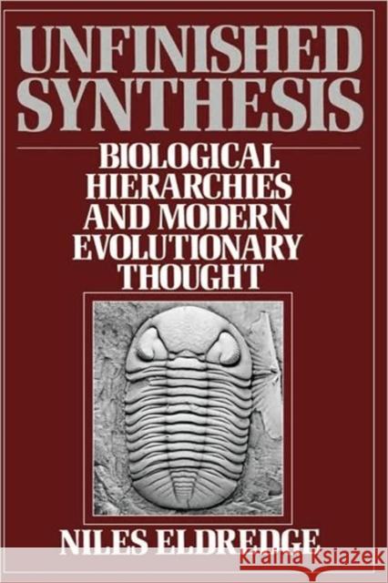 Unfinished Synthesis: Biological Hierarchies and Modern Evolutionary Thought Eldredge, Niles 9780195036336 Oxford University Press