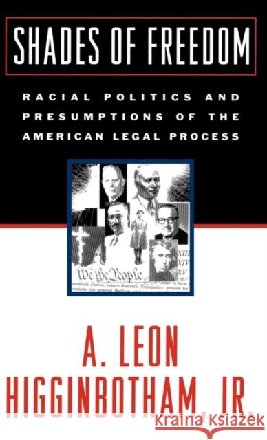 Shades of Freedom: Racial Politics and Presumptions of the American Legal Process Race and the American Legal Process, Volume II Higginbotham, A. Leon 9780195038224 Oxford University Press, USA