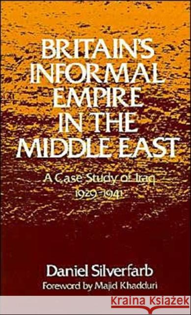 Britain's Informal Empire in the Middle East: A Case Study of Iraq, 1929-1941 Silverfarb, Daniel 9780195039979 Oxford University Press