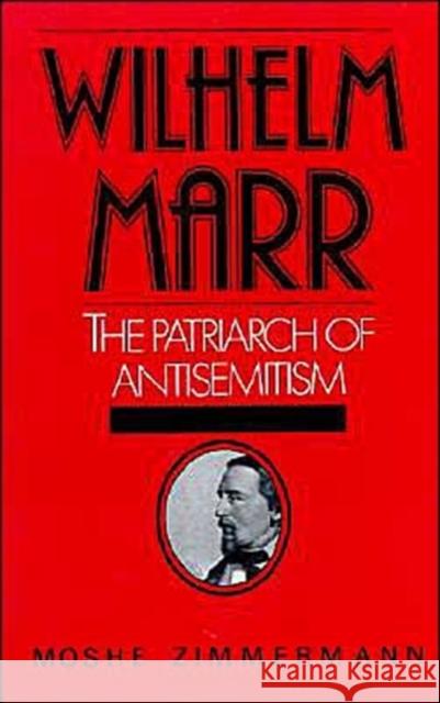 Wilhelm Marr: The Patriarch of Antisemitism Zimmermann, Moshe 9780195040050 Oxford University Press