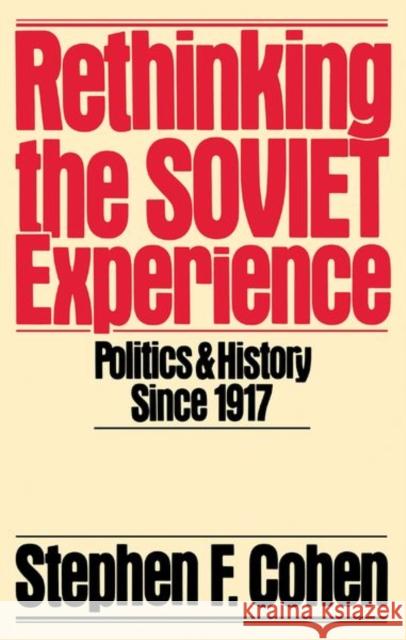 Rethinking the Soviet Experience: Politics and History Since 1917 Cohen, Stephen F. 9780195040166 Oxford University Press