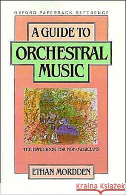 A Guide to Orchestral Music: The Handbook for Non-Musicians Mordden, Ethan 9780195040418 Oxford University Press