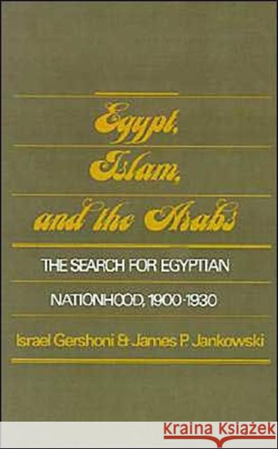 Egypt, Islam, and the Arabs: The Search for Egyptian Nationhood, 1900-1930 Gershoni, Israel 9780195040968 Oxford University Press