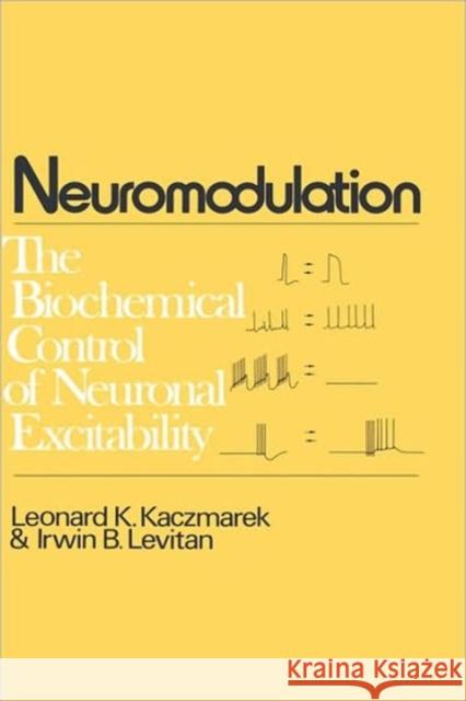 Neuromodulation: The Biochemical Control of Neuronal Excitability Kaczmarek, Leonard K. 9780195040975 Oxford University Press, USA