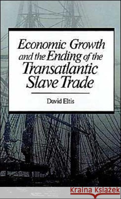 Economic Growth & End of Transatlantic Slave Trade Eltis, David 9780195041354 Oxford University Press