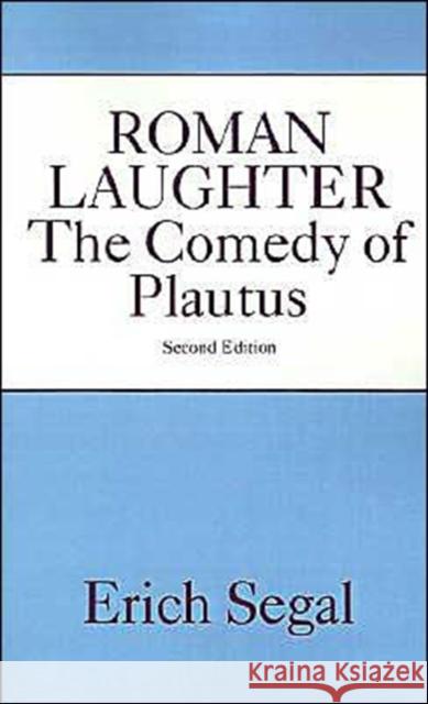Roman Laughter: The Comedy of Plautus Segal, Erich 9780195041668 Oxford University Press