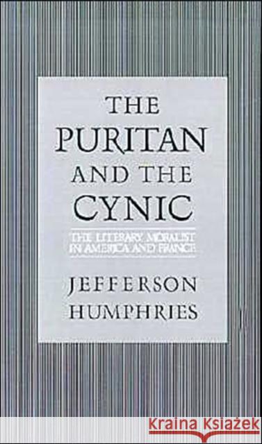 The Puritan and the Cynic: Moralists and Theorists in French and American Letters Humphries, Jefferson 9780195041804 Oxford University Press