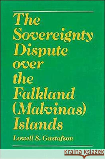 The Sovereignty Dispute Over the Falkland (Malvinas) Islands Gustafson, Lowell S. 9780195041842 Oxford University Press