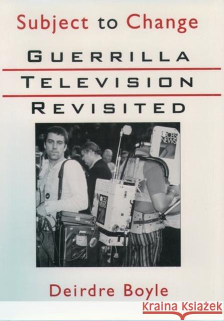 Subject to Change: Guerrilla Television Revisited Boyle, Deirdre 9780195043341 Oxford University Press