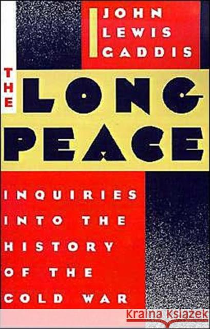 The Long Peace: Inquiries Into the History of the Cold War Gaddis, John Lewis 9780195043358 Oxford University Press