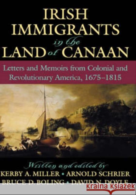 Irish Immigrants in the Land of Canaan: Letters and Memoirs from Colonial and Revolutionary America, 1675-1815 Miller, Kerby A. 9780195045130 Oxford University Press