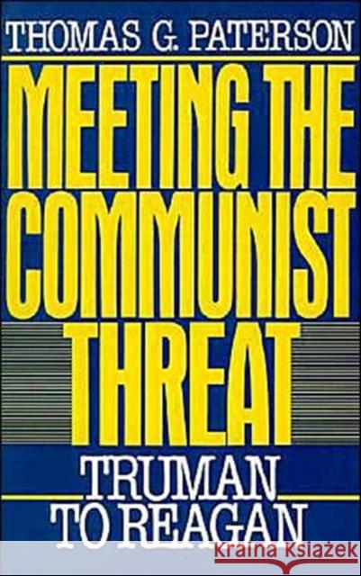 Meeting the Communist Threat: Truman to Reagan Paterson, Thomas G. 9780195045321 Oxford University Press