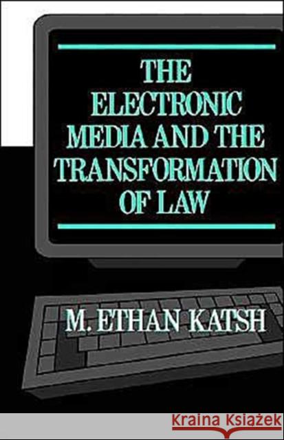 The Electronic Media and the Transformation of Law M. Ethan Katsh 9780195045901 Oxford University Press