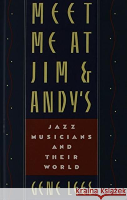 Meet Me at Jim and Andy's: Jazz Musicians and Their World Gene Lees 9780195046113 Oxford University Press, USA