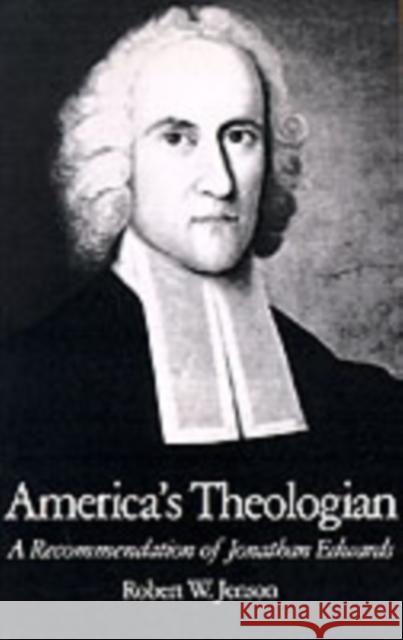 America's Theologian: A Recommendation of Jonathan Edwards Jenson, Robert W. 9780195049411