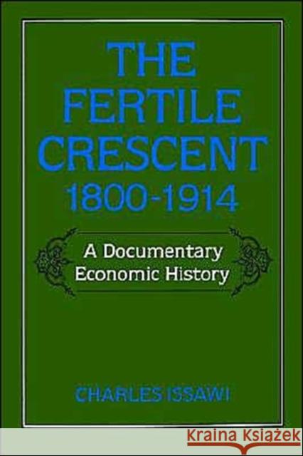 The Fertile Crescent, 1800-1914: A Documentary Economic History Issawi, Charles 9780195049510 Oxford University Press