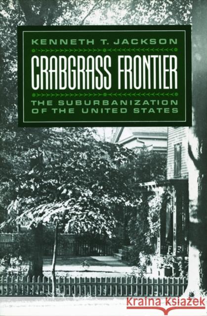 Crabgrass Frontier: The Suburbanization of the United States Jackson, Kenneth T. 9780195049831 Oxford University Press