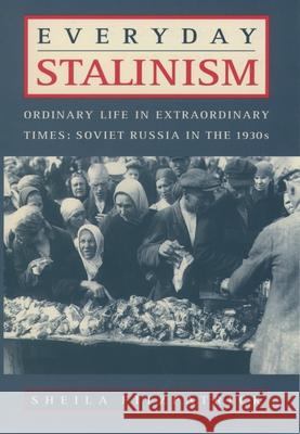 Everyday Stalinism: Ordinary Life in Extraordinary Times: Soviet Russia in the 1930s Fitzpatrick, Sheila 9780195050011 Oxford University Press