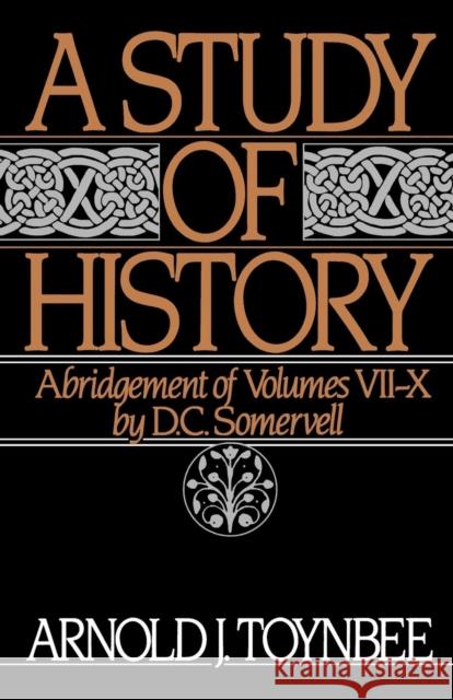 A Study of History: Abridgement of Volumes VII-X Toynbee, Arnold J. 9780195050813 Oxford University Press