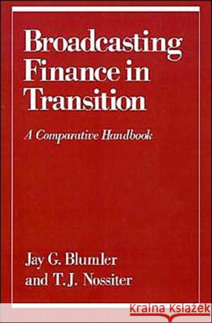 Broadcasting Finance in Transition: A Comparative Handbook Blumler, Jay G. 9780195050899 Oxford University Press