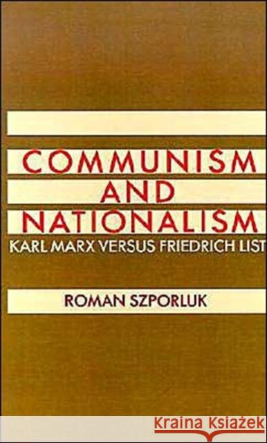 Communism and Nationalism: Karl Marx Versus Friedrich List Szporluk, Roman 9780195051025 Oxford University Press