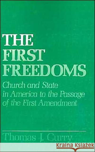 The First Freedoms: Church and State in America to the Passage of the First Amendment Curry, Thomas J. 9780195051810 Oxford University Press