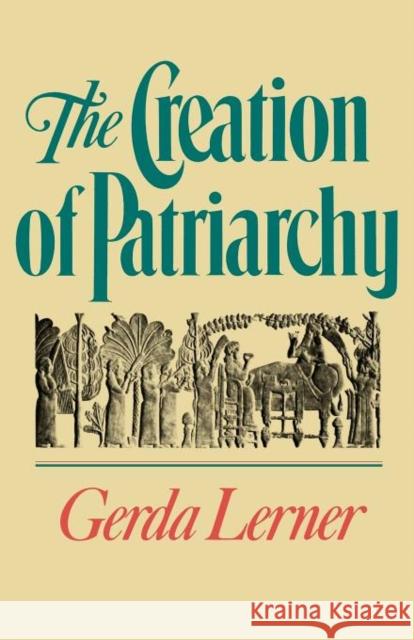 The Creation of Patriarchy Lerner, Gerda 9780195051858 Oxford University Press