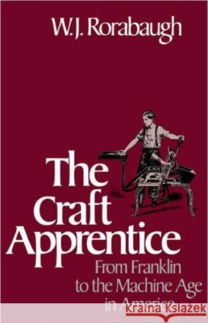 Craft Apprentice: From Franklin to the Machine Age in America Rorabaugh, W. J. 9780195051896 Oxford University Press
