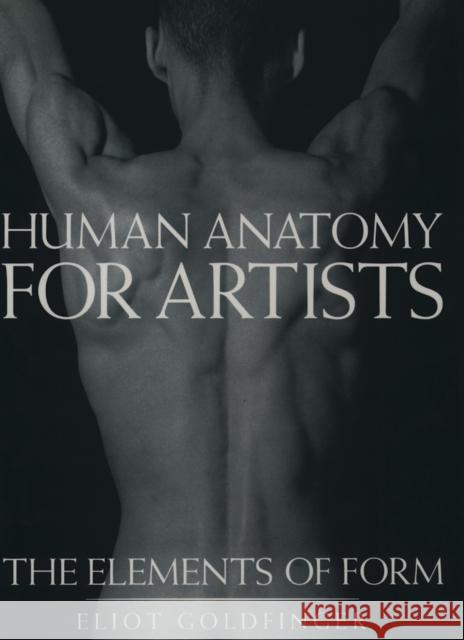 Human Anatomy for Artists: The Elements of Form Goldfinger, Eliot 9780195052060 Oxford University Press