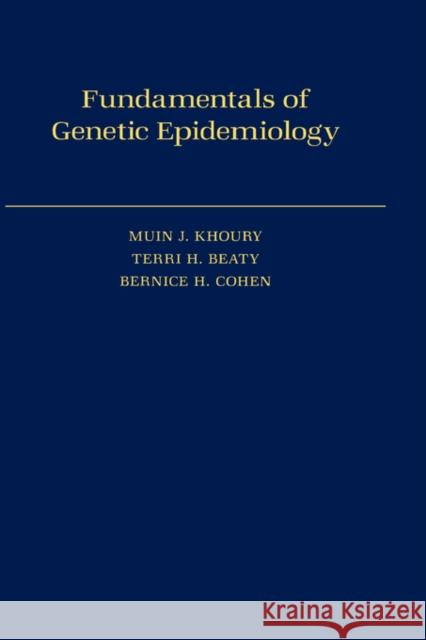 Fundamentals of Genetic Epidemiology Muin J. Khoury Bernice H. Cohen Terri H. Beaty 9780195052886 Oxford University Press
