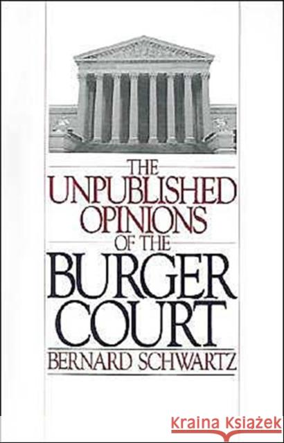 The Unpublished Opinions of the Burger Court Bernard Schwartz 9780195053173 Oxford University Press