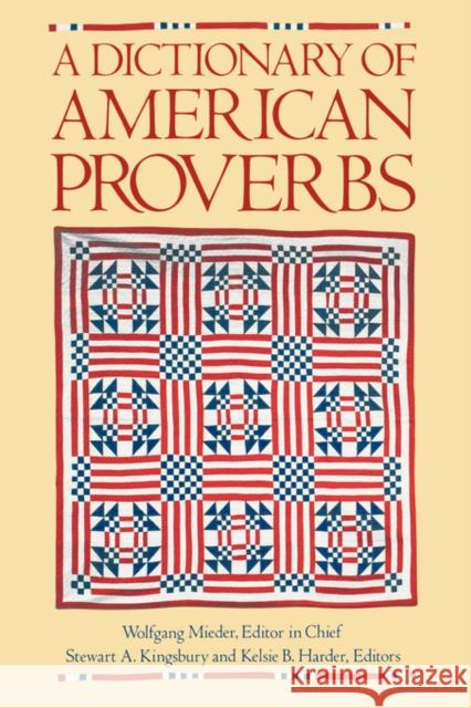 A Dictionary of American Proverbs Wolfgang Mieder Stewart A. Kingsbury Kelsie B. Harder 9780195053999 Oxford University Press