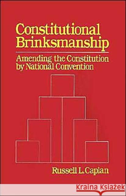 Constitutional Brinksmanship: Amending the Constitution by National Convention Caplan, Russell L. 9780195055733 Oxford University Press