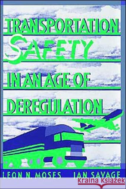 Transportation Safety in an Age of Deregulation Leon N. Moses Ian Savage 9780195057973 Oxford University Press