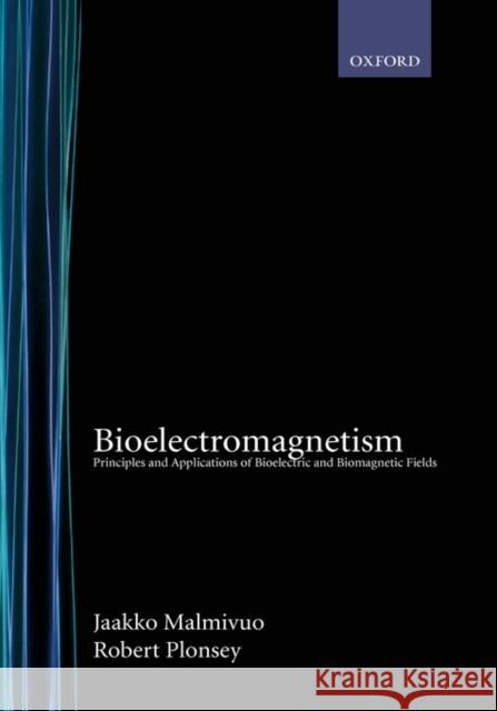 Bioelectromagnetism: Principles and Applications of Bioelectric and Biomagnetic Fields Malmivuo, Jaakko 9780195058239 Oxford University Press, USA