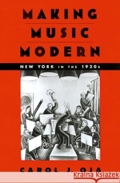 Making Music Modern: New York in the 1920s Oja, Carol J. 9780195058499 Oxford University Press